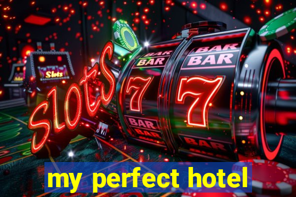 my perfect hotel